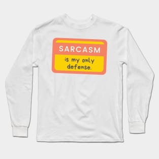 Sarcasm Is My Only Defense Long Sleeve T-Shirt